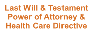 Last Will & Testament Power of Attorney & Health Care Directive